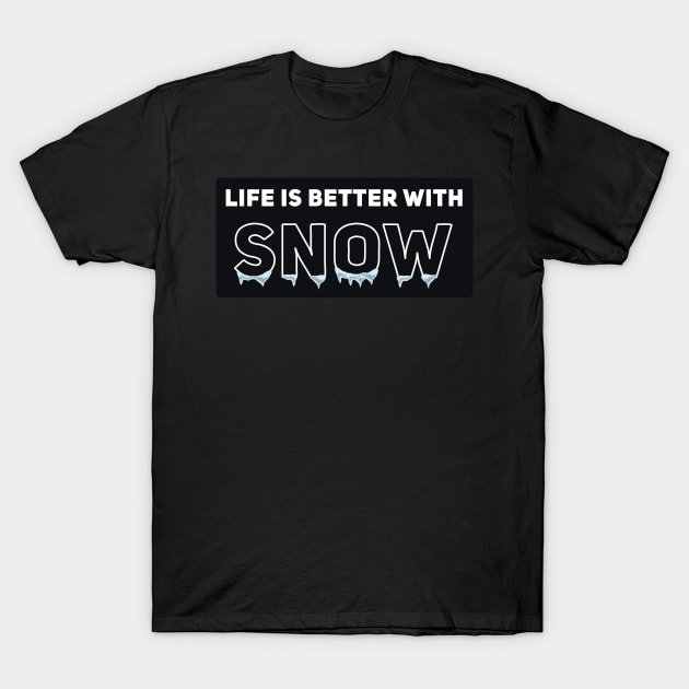 Life Is Better With Snow T-Shirt by SOF1AF